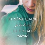 Et même quand je te hais, je t'aime encore